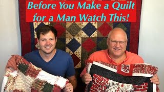 Before You Make a Quilt for a Man Watch This!Quilts for Men