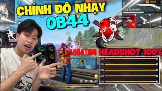 [Free Fire] Độ Nhạy OB44 Kéo Tâm Oppo, SamSung, IPhone, Vivo, Xiaomi Chuẩn 100% HeadShot