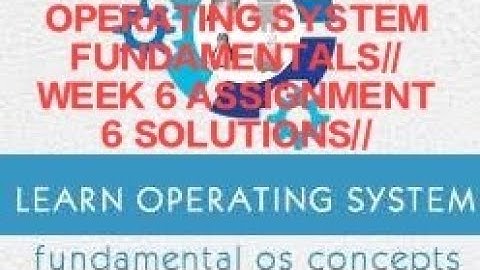 OPERATING SYSTEM FUNDAMENTALS //ASSIGNMENT 6 SOLUTIONS//