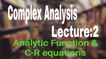 Complex Analysis - Analytic Function & C-R equations. (Lecture 2)