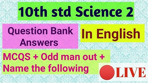 10th Std Science 2 Question Bank Answers Part 2 MCQS, ODD MAN OUT, NAME THE FOLLOWING