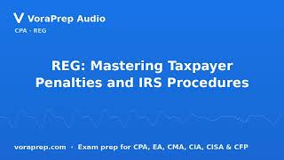 REG: Mastering Taxpayer Penalties and IRS Procedures | VoraPrep Audio