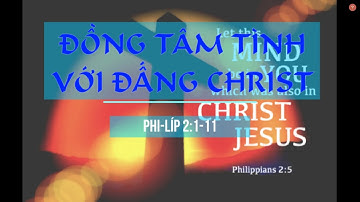 Đồng Tâm Tình Với Đấng Christ (Phi-líp 2:1-11)
