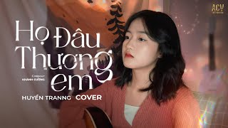 Họ Đâu Thương Em - Phan Duy Anh x Ngân Ngân | Huyền Tranng Cover Acoustic