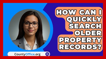 How Can I Quickly Search Older Property Records? - CountyOffice.org