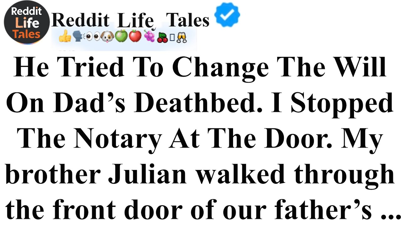 He Tried To Change The Will On Dad’s Deathbed. I Stopped The Notary At The Door | reddit stories