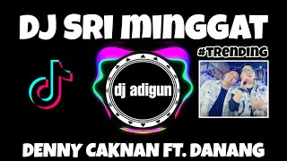 DJ SRI MINGGAT - DENNY CAKNAN FT. DANANG ( dj adigun remix )