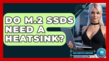 Do M.2 SSDs Need A Heatsink? - Your Computer Companion