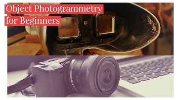 Object Photogrammetry for Beginners Chapter 1- Let’s Learn Some Basics!