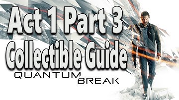 Quantum Break Collectibles Guide Act 1 Part 3