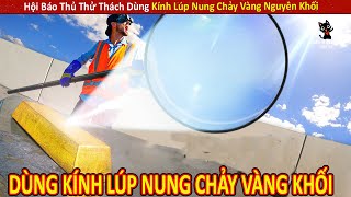 Hội Báo Thủ Thử Thách Dùng Kính Lúp Nung Chảy 1 Triệu Đô Vàng Nguyên Khối ||Review Giải Trí Đời Sống