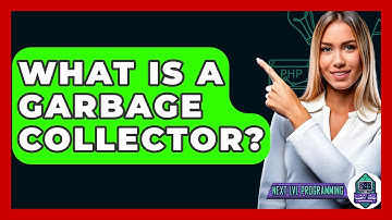 What Is A Garbage Collector? - Next LVL Programming
