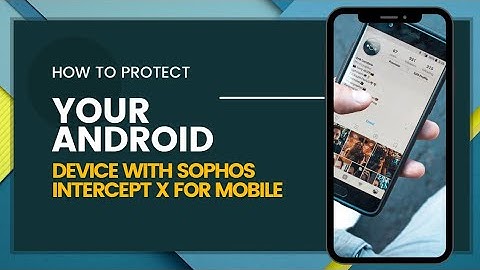 How to Secure Your Android Smartphone with Sophos Intercept X