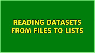 Reading datasets from files to lists