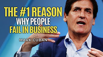 Mark Cuban The #1 Reason Why Most People Fail In Business | Have you?