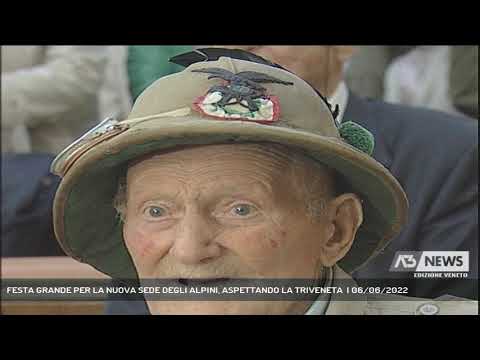 FESTA GRANDE PER LA NUOVA SEDE DEGLI ALPINI, ASPETTANDO LA TRIVENETA  | 06/06/2022