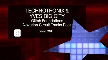 DEMO ONE - Glitch Foundations - Novation Circuit Tracks Pack by Techtronix & Yves Big City