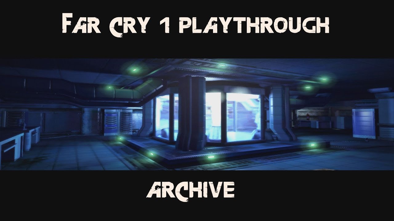 Far Cry 1 Playthrough - Archive