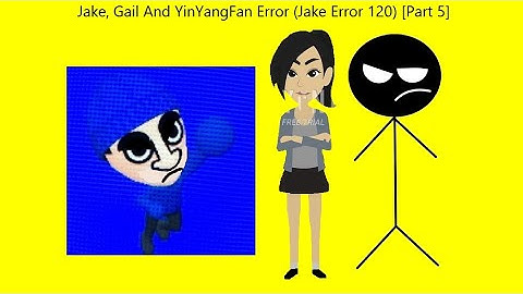 Jake, Gail And YinYangFan Error (Jake Error 120) [Part 5]