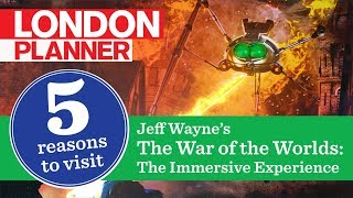 5 Reasons to Visit Jeff Wayne’s The War of the Worlds: The Immersive Experience