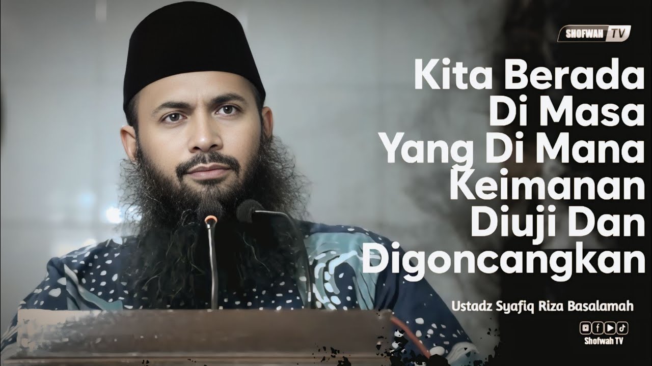 MASA DIMANA KEIMANAN SANGAT DI UJI | Ustadz Syafiq Riza Basalamah 