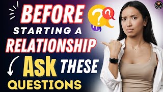10 MUST-ASK Questions Before Starting a Relationship