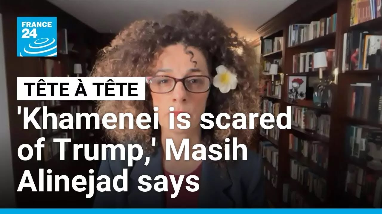 'Khamenei is scared of Trump,' exiled Iranian activist Masih Alinejad says • FRANCE 24 English
