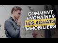 Comment enchainer les achats immobiliers 