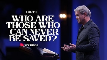 Who Are Those Who Can Never Be Saved: Part 2 (Hebrews 6:4-6)