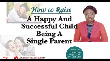 How to Raise A Happy And Successful Child Being A Single Parent + How To Be A Happy Single Parent