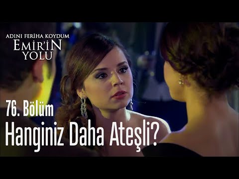 Hanginiz daha ateşli - Adını Feriha Koydum Emir'in Yolu 76. Bölüm