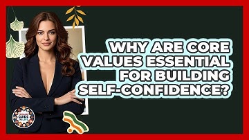 Why Are Core Values Essential For Building Self-confidence? - Teenager Guide to Life