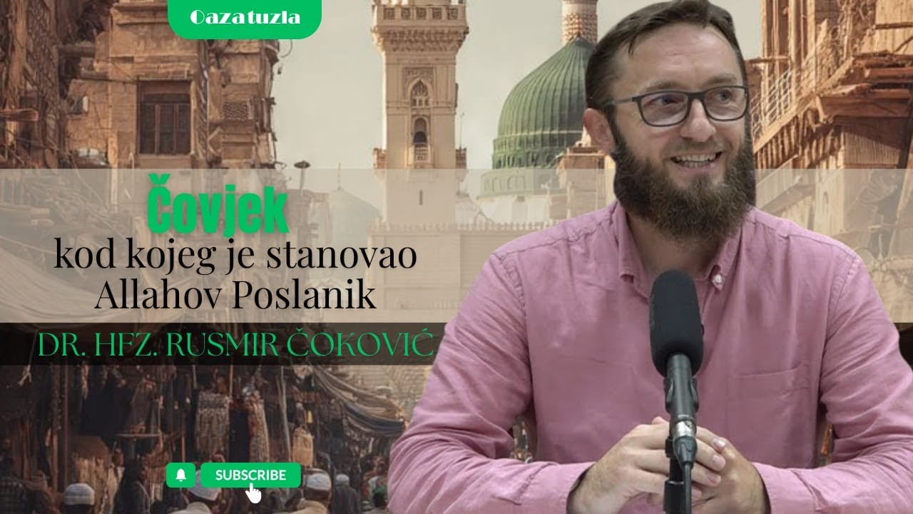 ČOVJEK KOD KOJEG JE STANOVAO ALLAHOV POSLANIK - Hfz. dr. Rusmir Čoković