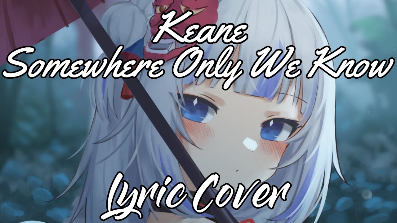 【GAWR GURA】- Somewhere Only We Know (With Lyrics)