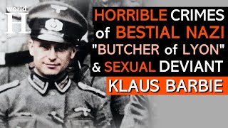 Bestial Crimes of Klaus Barbie - Sadistic Nazi SS Officer known as the 
