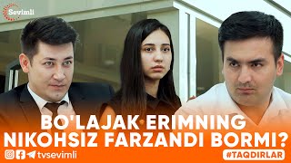 TAQDIRLAR -BO'LAJAK ERIMNING NIKOHSIZ FARZANDI BORMI?