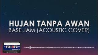 Base Jam - Hujan Tanpa Awan (Acoustic Cover) || Lirik (Clear Audio)
