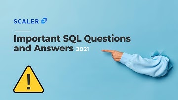 SQL Interview Questions and Answers | SQL Tutorial for Beginners | Scaler