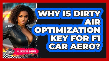 Why Is Dirty Air Optimization Key For F1 Car Aero? - Pole Position Experts