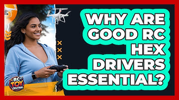 Why Are Good RC Hex Drivers Essential? - RC Toy Central