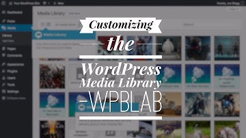 WPblab 050 - Customizing the WordPress Media Library