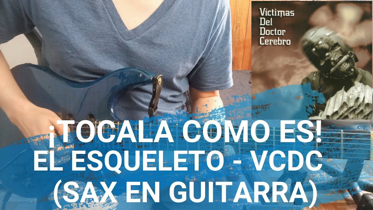 VICTIMAS DEL DR. CEREBRO - EL ESQUELETO (TUTORIAL MELODIAS DE SAX EN LA GUITARRA): ¡Tócala como es! VICTIMAS DEL DR. CEREBRO - EL ESQUELETO (TUTORIAL MELODIAS DE SAX EN LA GUITARRA): ¡Tócala como es!