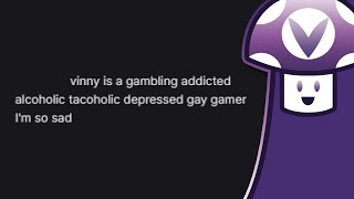 [Vinesauce] Vinny is a gambling addicted alcoholic tacoholic depressed gay gamer I'm so sad
