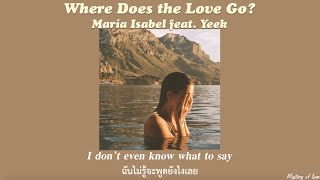 Where Does the Love Go? - María Isabel feat. Yeek [THAISUB|แปลเพลง]