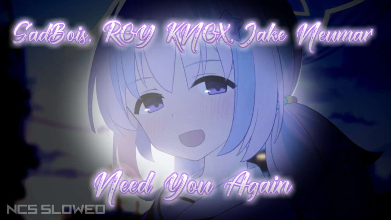 SadBois, ROY KNOX, Jake Neumar - Need You Again | Slowed&Reverb | NCS Release
