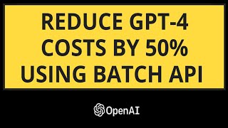 Reduce GPT4 costs by 50% using BATCH API  endpoint for asynchronous batch processing