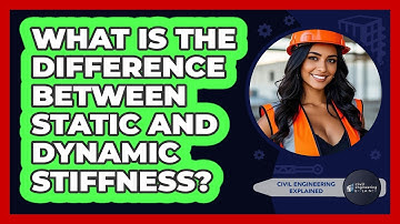 What Is The Difference Between Static And Dynamic Stiffness? - Civil Engineering Explained