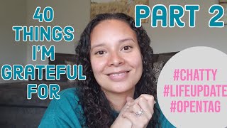 40 Things I'm Grateful For | Part 2 | Chatty, Life Update video!