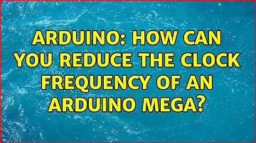 Arduino: How can you reduce the clock frequency of an Arduino Mega?