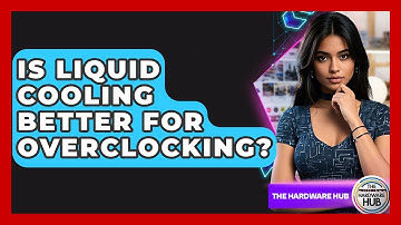Is Liquid Cooling Better For Overclocking? - The Hardware Hub